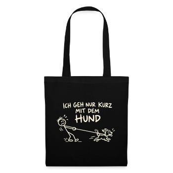 Ich geh nur kurz mit dem Hund – Gassi Humor - Stoffbeutel - Schwarz - Vorne