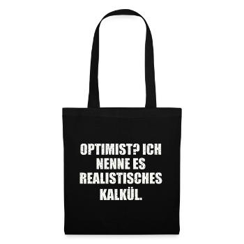 OPTIMIST? ICH NENNE ES REALISTISCHES KALKÜL - Stoffbeutel - Schwarz - Vorne