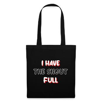 I have the snout full - Tote Bag - black - Front