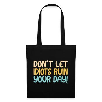 Don´t let idiots ruin your day - Stoffbeutel - Schwarz - Vorne