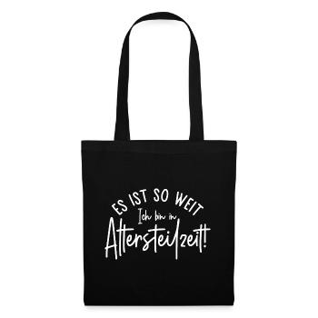 Es ist so weit Ich bin in Altersteilzeit - Stoffbeutel - Schwarz - Vorne