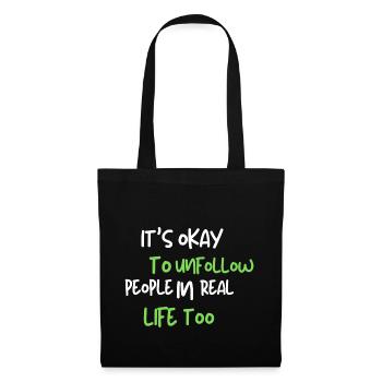 it's okay to unfollow people in real life too - Stoffbeutel - Schwarz - Vorne