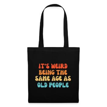It's Weird Being The Same Age As Old People - Tote Bag - black - Front