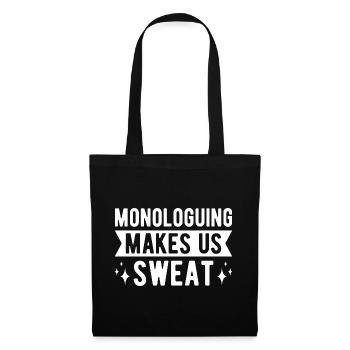Theater Monologuing Makes Us Sweat Actor Musical - Stoffbeutel - Schwarz - Vorne