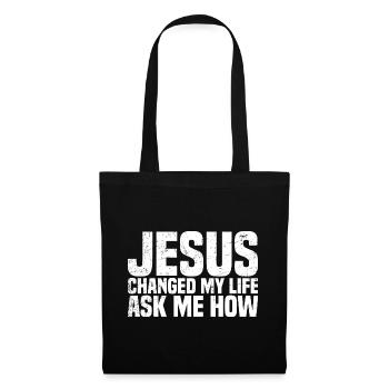 Jesus Changed My Life Ask Me How - Tote Bag - black - Front