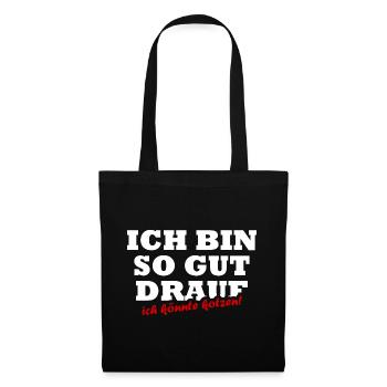 Ich Bin So Gut Drauf Ich Könnte Kotzen Sprüche - Stoffbeutel - Schwarz - Vorne