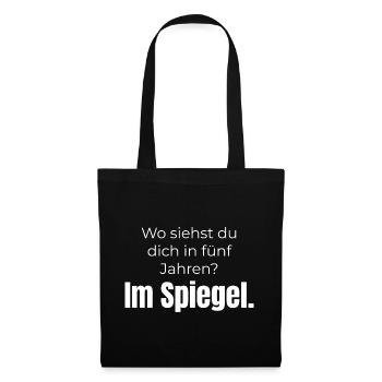 Wo siehst du dich? Im Spiegel – Spruch - Stoffbeutel - Schwarz - Vorne
