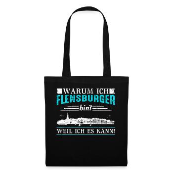 Warum ich Flensburger bin? Weil ich es kann! - Stoffbeutel - Schwarz - Vorne