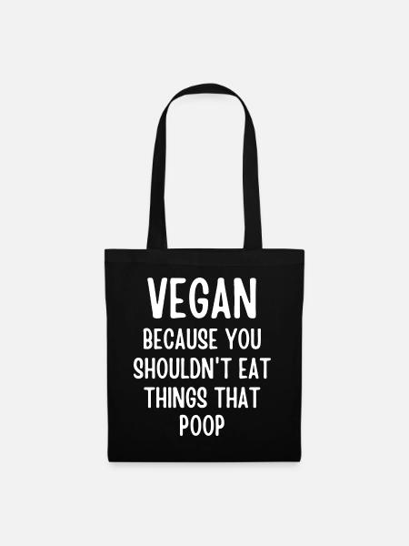 Vegan Because You Shouldn't Eat Things That Poop - Tote Bag - black