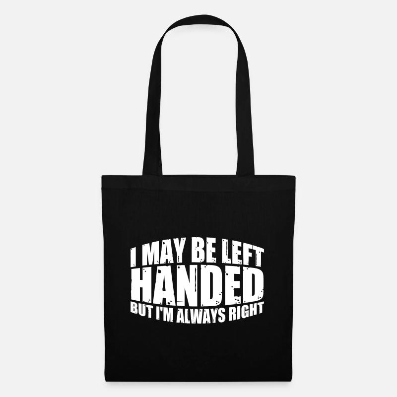 I May Be Left Handed But I'm Always Right 4 - Stoffbeutel - Schwarz