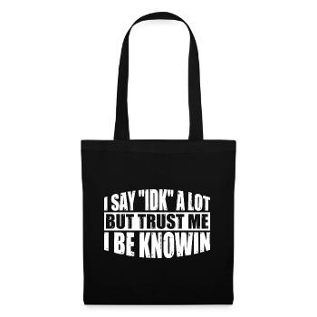 I say "IDK" a lot but trust me, i be knowin 34 - Tote Bag - black - Front