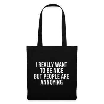 I really want to be nice but people are annoying - Tote Bag - black - Front