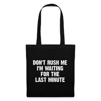 Don't Rush Me I'm Waiting For The Last Minute - Stoffbeutel - Schwarz - Vorne