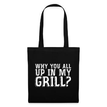 Why You All Up In My Grill 3 - Stoffbeutel - Schwarz - Vorne