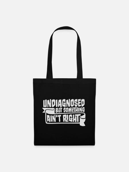 Undiagnosed But Something Ain't Right Funny Joke - Tote Bag - black