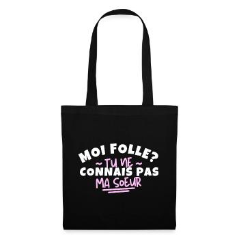 Moi folle ? Tu ne connais pas ma sœur - Sac en tissu - noir - Devant