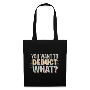 You Want To Deduct What 4 - Stoffbeutel - Schwarz - Vorne