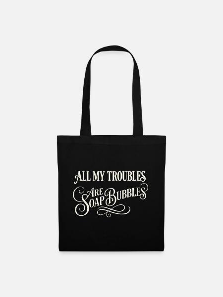 All My Troubles Are Soap Bubbles - Stoffbeutel - Schwarz