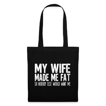 Lustiges Ehemann Shirt: My Wife Made Me Fat - Stoffbeutel - Schwarz - Vorne