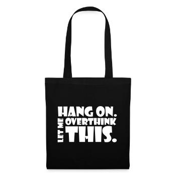 HANG ON. LET ME OVERTHINK THIS. Gift thinker - Tote Bag - black - Front