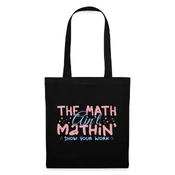The Math Aint Mathin Show Your Work - Sac en tissu - noir - Devant