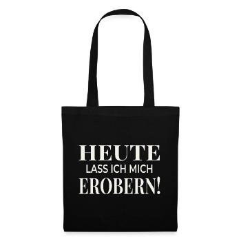 Heute lass ich mich erobern! - Stoffbeutel - Schwarz - Vorne