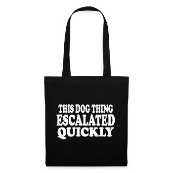 Diese Hundesache hat sich schnell eskaliert Hundeliebhaber-Geschenk - Stoffbeutel - Schwarz - Vorne