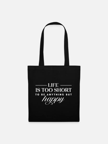 LIFE IS TO SHORT to be anything but happy - Stoffbeutel - Schwarz