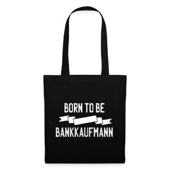 Born to be Bankkaufmann - Stoffbeutel - Schwarz - Vorne