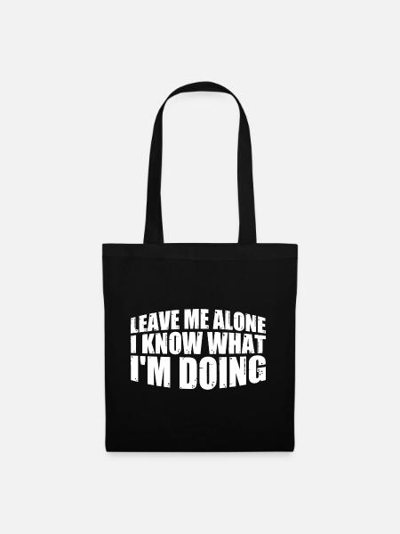 Leave Me Alone, I Know What I'm Doing 35 - Stoffbeutel - Schwarz