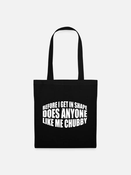 Before I Get In Shape, Does Anyone Like Me Chubby4 - Stoffbeutel - Schwarz