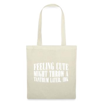 Feeling Cute, Might Throw A Tantrum Later, Idk 26 - Stoffbeutel - Natur - Vorne