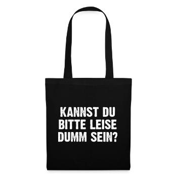 Kannst Du Bitte Leise Dumm Sein? - Stoffbeutel - Schwarz - Vorne