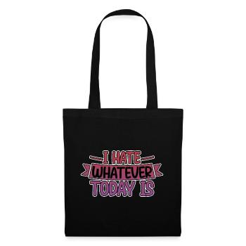 I Hate Whatever Today Is 4 - Stoffbeutel - Schwarz - Vorne
