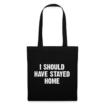I Should Have Stayed Home - Stoffbeutel - Schwarz - Vorne