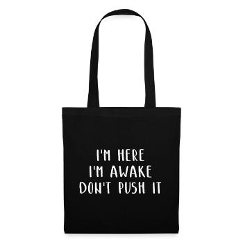 I'm Here I'm Awake Don't Push It Lustiges Witziges - Stoffbeutel - Schwarz - Vorne