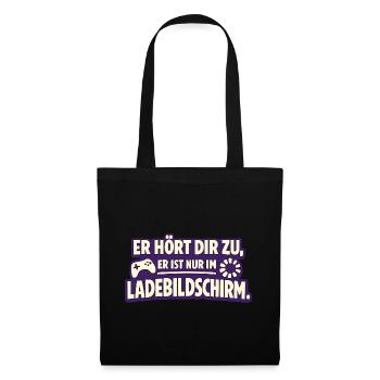 Er Hört Dir Zu Er Ist Nur Im Ladebildschirm - Stoffbeutel - Schwarz - Vorne