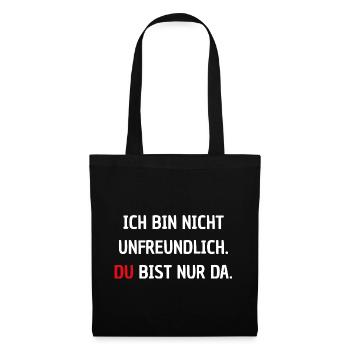 Ich bin nicht unfreundlich - Du bist nur da - Stoffbeutel - Schwarz - Vorne