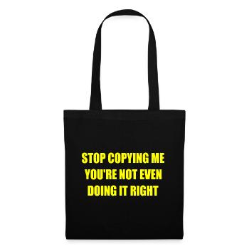 stop copying me you're not even doing it right - Tote Bag - black - Front