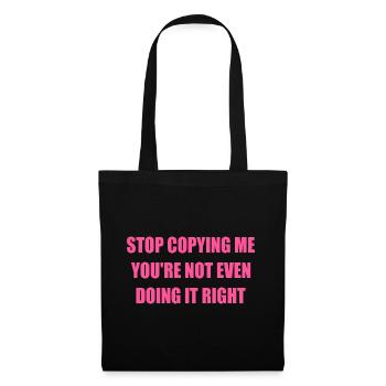 stop copying me you're not even doing it right - Sac en tissu - noir - Devant