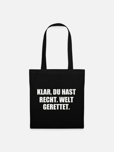 KLAR, DU HAST RECHT. WELT GERETTET. - Stoffbeutel - Schwarz