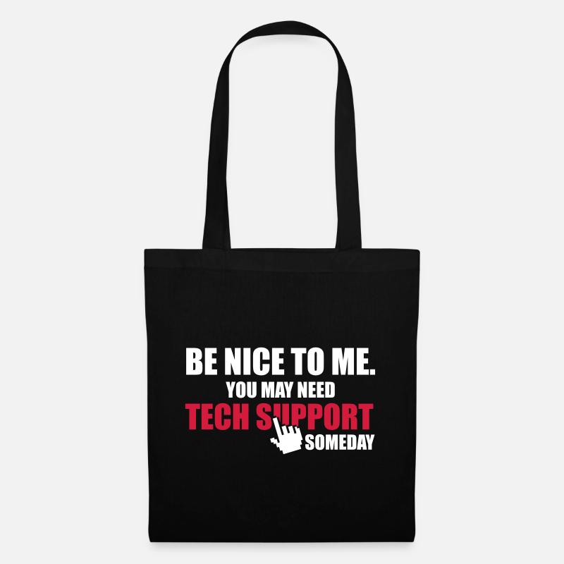 Be nice to me. You may need Tech Support someday - Stoffbeutel - Schwarz