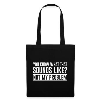 You Know What That Sounds Like, Not My Problem 2 - Tote Bag - black - Front