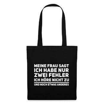 Meine Frau sagt ich habe nur zwei Fehler - Spruch - Stoffbeutel - Schwarz - Vorne