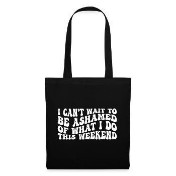 I Can't Wait To Be Ashamed Of What I Do This WE 4 - Stoffbeutel - Schwarz - Vorne