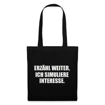ERZÄHL WEITER, ICH SIMULIERE INTERESSE - Stoffbeutel - Schwarz - Vorne