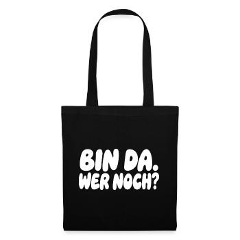 Bin da wer noch lustiger Spruch Humor - Stoffbeutel - Schwarz - Vorne