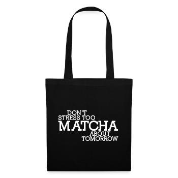 Don't Stress Too Matcha About Tomorrow - Stoffbeutel - Schwarz - Vorne