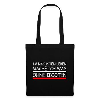 Im nächsten leben mache ich was ohne idioten - Stoffbeutel - Schwarz - Vorne