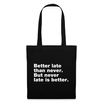 Better late than never, but never late is better - Tote Bag - black - Front